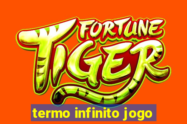 termo infinito jogo